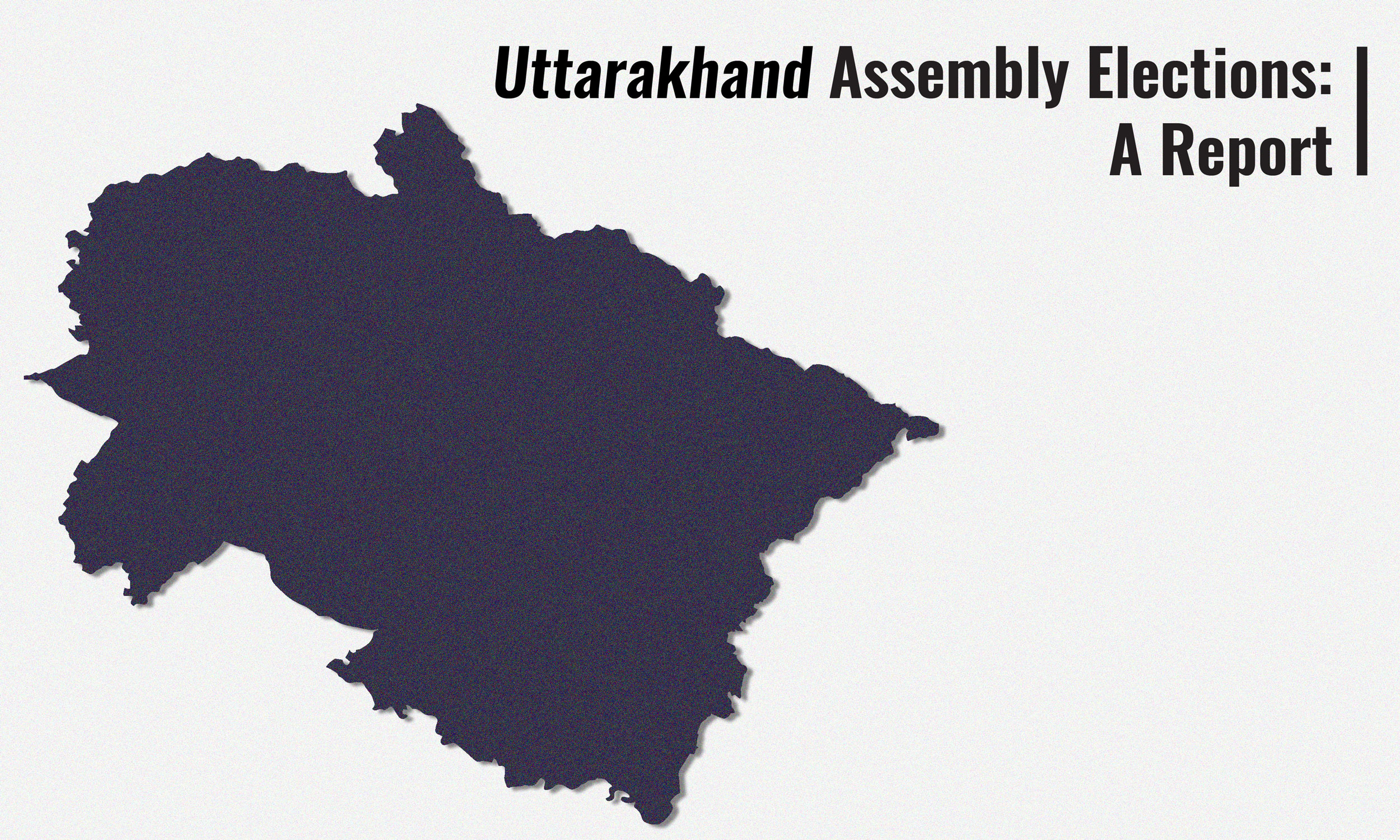 Uttarakhand Elections – A Report